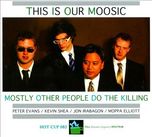 Mostly Other People Do the Killing This Is Our Moosic