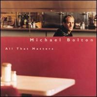 Michael Bolton - All That Matters
