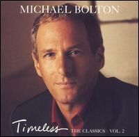 Michael Bolton - Timeless The Classics Vol 2