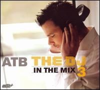 ATB - DJ in the Mix 3