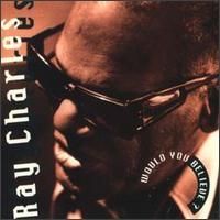 Ray Charles - Would You Believe