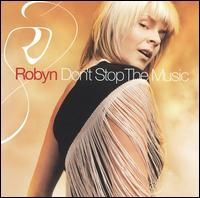 Robyn - Don t Stop the Music