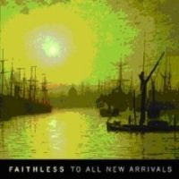 Faithless - To All New Arrivals