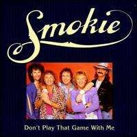 Smokie - Don't Play That Game with Me