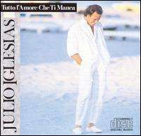 Julio Iglesias - Tutto L'amore Che Ti Manca