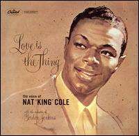Nat King Cole - Love Is the Thing