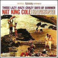 Nat King Cole - Those Lazy-Hazy-Crazy Days of Summer