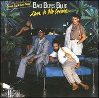 Bad Boys Blue - Love Is No Crime