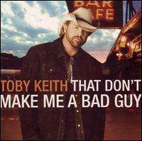Toby Keith - That Don't Make Me a Bad Guy