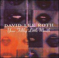 David Lee Roth - Your Filthy Little Mouth