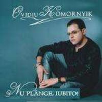 Ovidiu Komornyik - Nu plange iubito