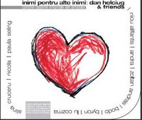Muzica artisti celebri - Inimi pentru alte inimi: Dan Helciug and friends