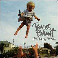 James Blunt - Some Kind Of Trouble
