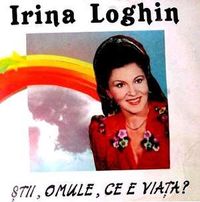Irina Loghin - Stii, omule, ce e viata