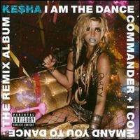 Kesha - I Am The Dance Commander & I Command You To Dance: The Remix Album