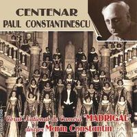 Corul Madrigal - Centenar Paul Constantinescu