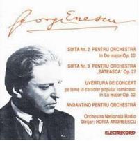 George Enescu - Suita nr. 2, Suita nr. 3, Uvertura de Concert, Andantino