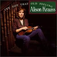 Alison Krauss - Ive Got That Old Feeling