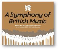 Muzica artisti celebri - A Symphony of British Music - Music for the Closing Ceremony of the London 2012 Olympic Games