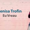 Denisa Trofin - Eu vreau (single nou)