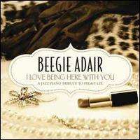 Beegie Adair - I Love Being Here With You: A Jazz Piano Tribute To Peggy Lee